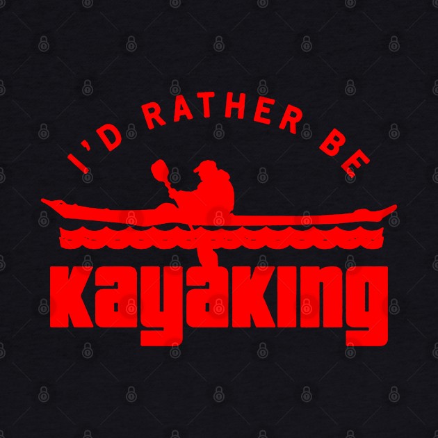 i'd rather be kayaking by fabecco